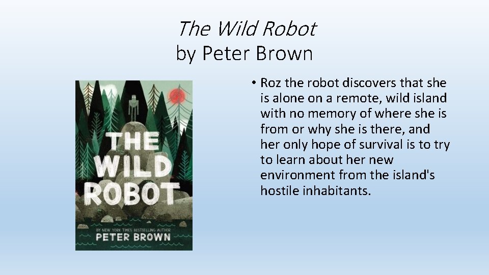 The Wild Robot by Peter Brown • Roz the robot discovers that she is The Wild Robot by Peter Brown • Roz the robot discovers that she is