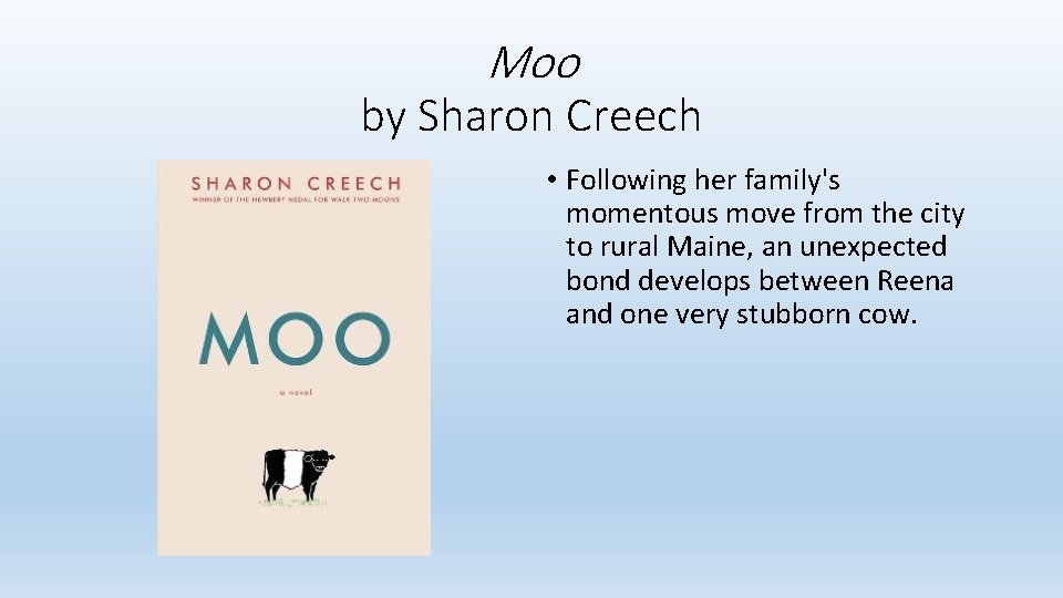 Moo by Sharon Creech • Following her family's momentous move from the city to Moo by Sharon Creech • Following her family's momentous move from the city to