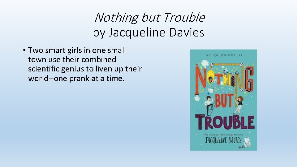 Nothing but Trouble by Jacqueline Davies • Two smart girls in one small town Nothing but Trouble by Jacqueline Davies • Two smart girls in one small town