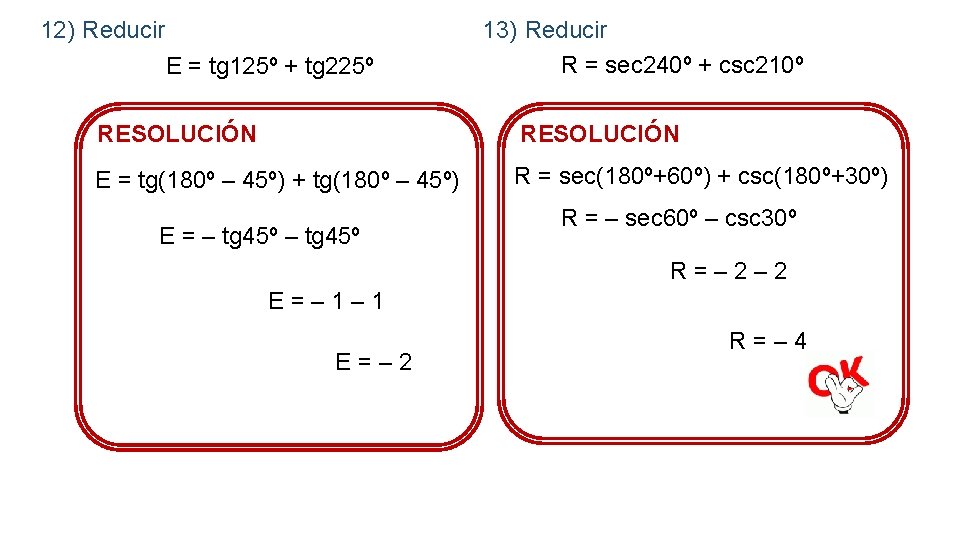 12) Reducir E = tg 125º + tg 225º 13) Reducir R = sec