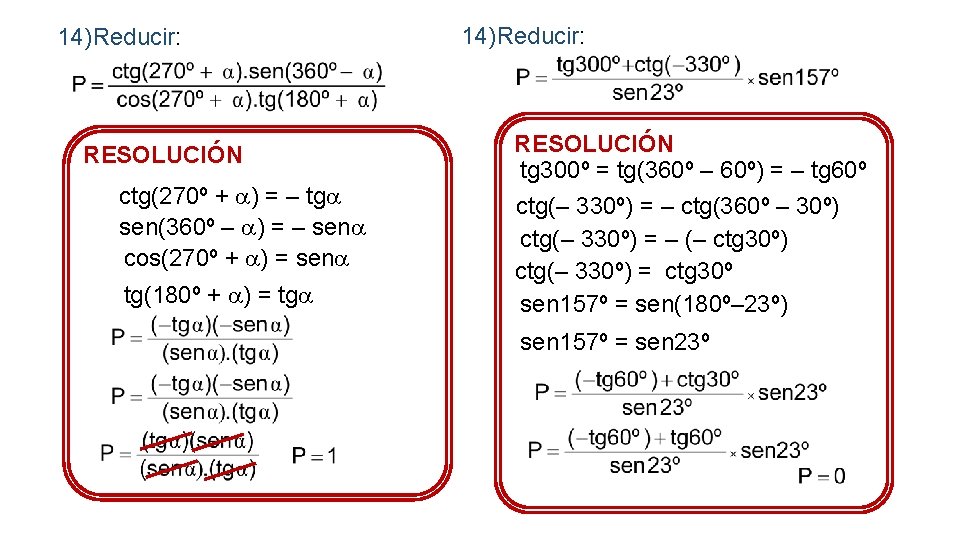 14)Reducir: RESOLUCIÓN ctg(270º + ) = – tg sen(360º – ) = – sen