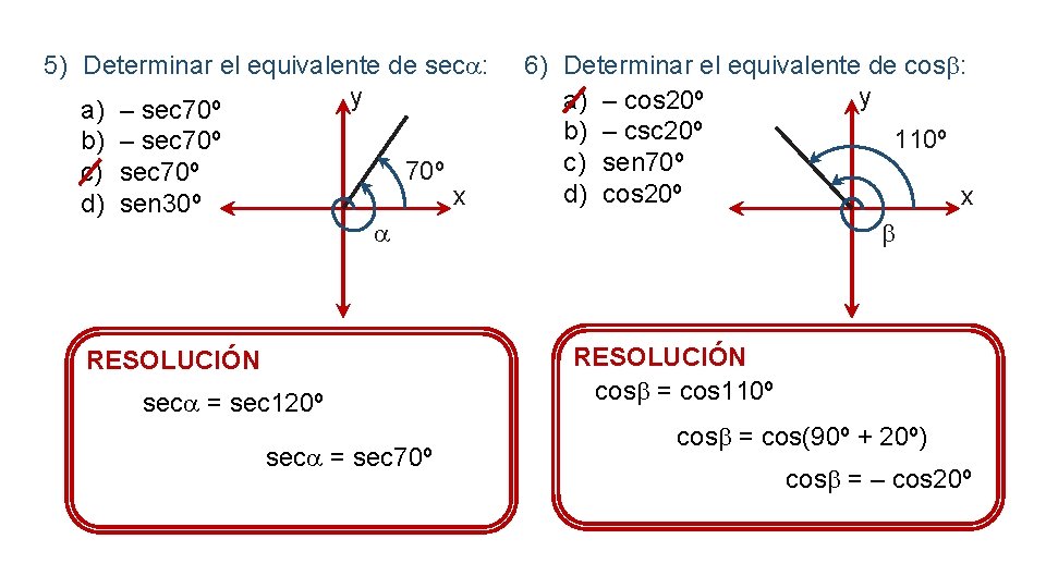 5) Determinar el equivalente de sec : y a) – sec 70º b) –