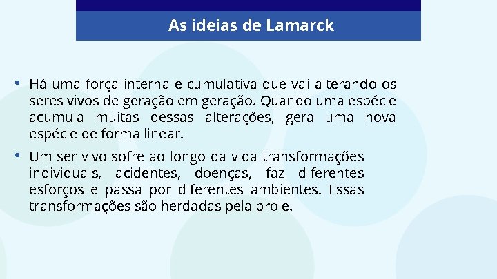 As ideias de Lamarck • Há uma força interna e cumulativa que vai alterando