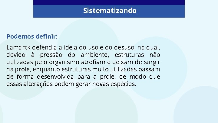 Sistematizando Podemos definir: Lamarck defendia a ideia do uso e do desuso, na qual,