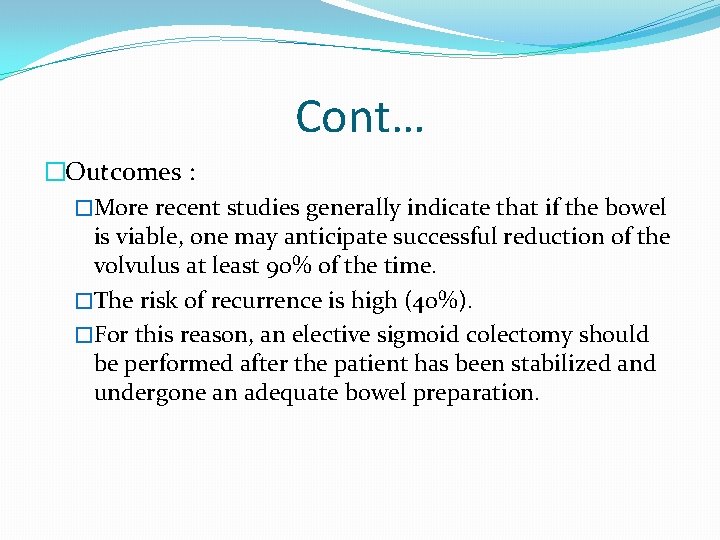 Cont… �Outcomes : �More recent studies generally indicate that if the bowel is viable,