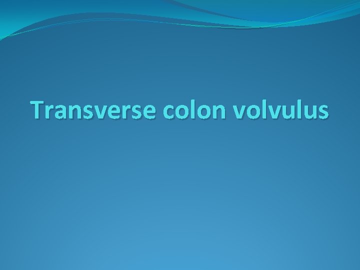 Transverse colon volvulus 