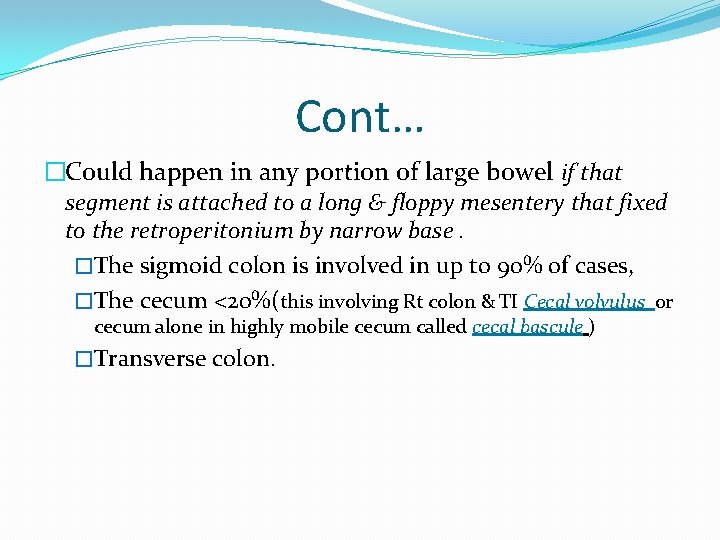 Cont… �Could happen in any portion of large bowel if that segment is attached