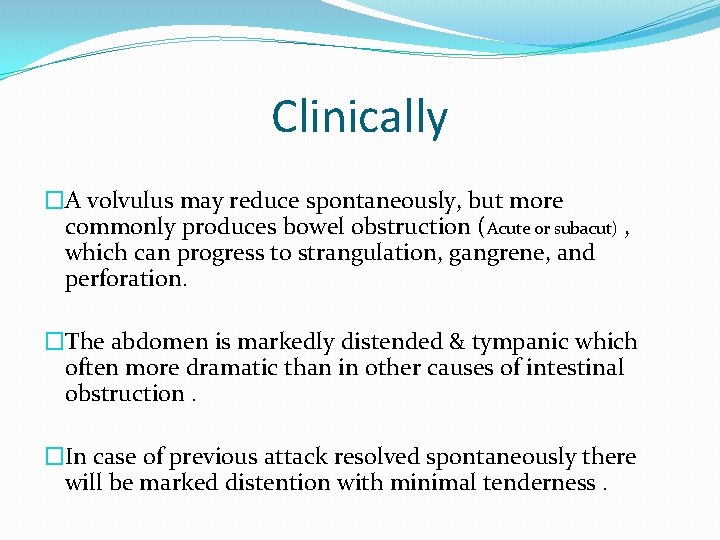 Clinically �A volvulus may reduce spontaneously, but more commonly produces bowel obstruction (Acute or