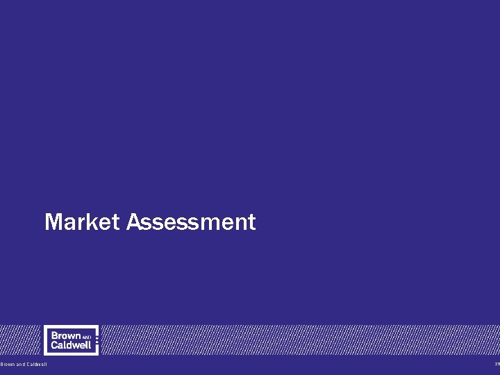 Market Assessment Brown and Caldwell 25 Market Assessment Brown and Caldwell 25