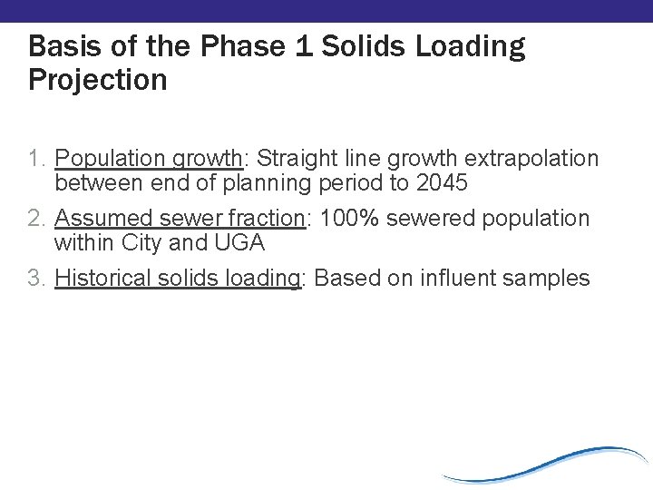 Basis of the Phase 1 Solids Loading Projection 1. Population growth: Straight line growth Basis of the Phase 1 Solids Loading Projection 1. Population growth: Straight line growth