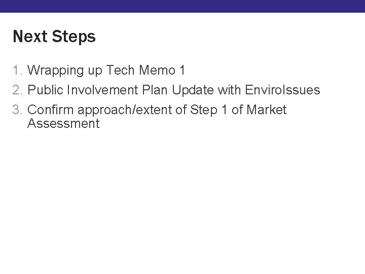 Next Steps 1. Wrapping up Tech Memo 1 2. Public Involvement Plan Update with Next Steps 1. Wrapping up Tech Memo 1 2. Public Involvement Plan Update with