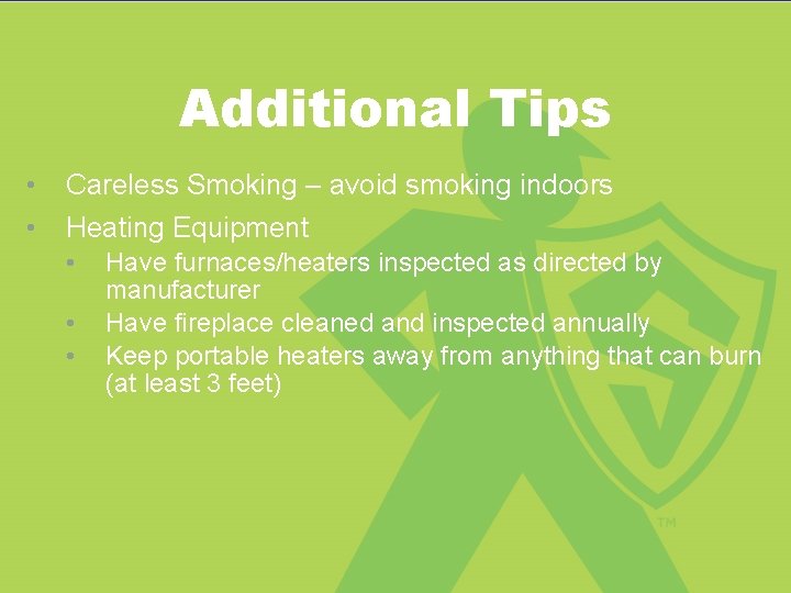 Additional Tips • • Careless Smoking – avoid smoking indoors Heating Equipment • • Additional Tips • • Careless Smoking – avoid smoking indoors Heating Equipment • •