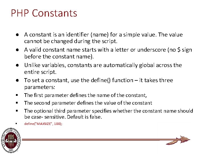 PHP Constants ● A constant is an identifier (name) for a simple value. The