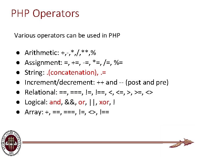 PHP Operators Various operators can be used in PHP ● ● ● ● Arithmetic: