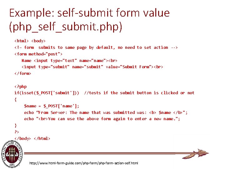 Example: self-submit form value (php_self_submit. php) <html> <body> <!– form submits to same page