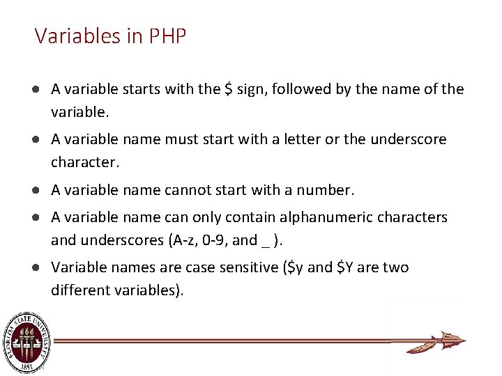 Variables in PHP ● A variable starts with the $ sign, followed by the