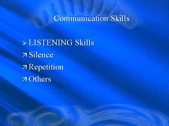 Communication Skills Ø LISTENING Skills ä Silence ä Repetition ä Others 
