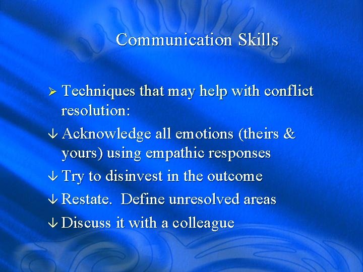 Communication Skills Ø Techniques that may help with conflict resolution: â Acknowledge all emotions