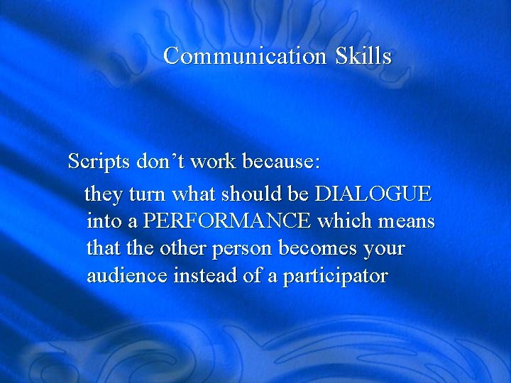 Communication Skills Scripts don’t work because: they turn what should be DIALOGUE into a