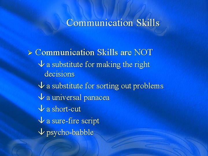 Communication Skills Ø Communication Skills are NOT â a substitute for making the right