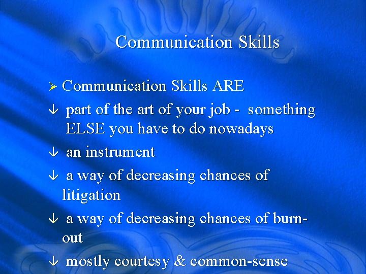 Communication Skills Ø Communication Skills ARE part of the art of your job -