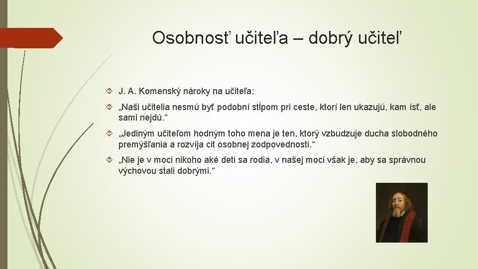 Osobnosť učiteľa – dobrý učiteľ J. A. Komenský nároky na učiteľa: „Naši učitelia nesmú