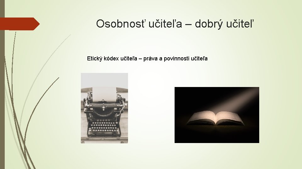 Osobnosť učiteľa – dobrý učiteľ Etický kódex učiteľa – práva a povinnosti učiteľa 