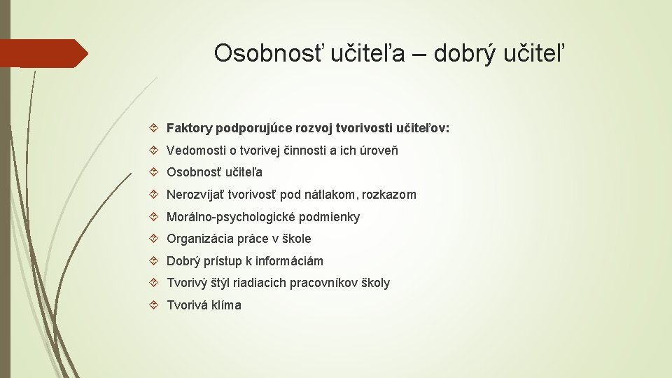 Osobnosť učiteľa – dobrý učiteľ Faktory podporujúce rozvoj tvorivosti učiteľov: Vedomosti o tvorivej činnosti