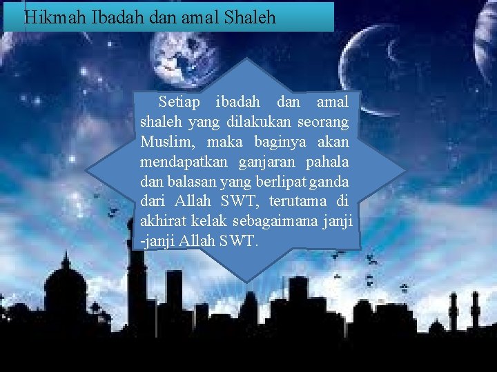 Hikmah Ibadah dan amal Shaleh Setiap ibadah dan amal shaleh yang dilakukan seorang Muslim,