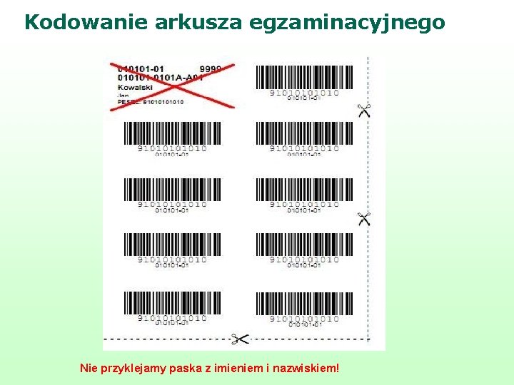 Kodowanie arkusza egzaminacyjnego Nie przyklejamy paska z imieniem i nazwiskiem! 