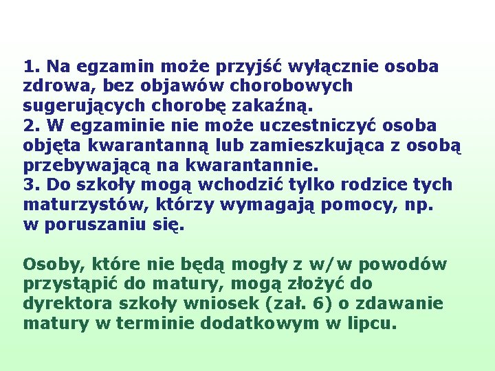 1. Na egzamin może przyjść wyłącznie osoba zdrowa, bez objawów chorobowych sugerujących chorobę zakaźną.