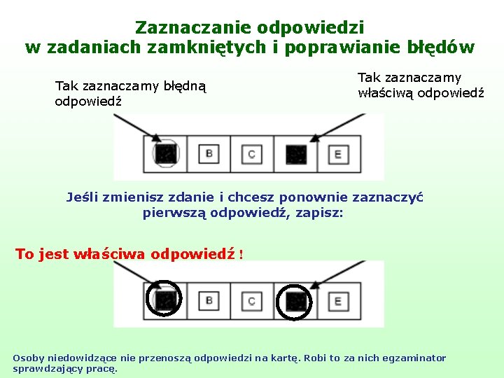 Zaznaczanie odpowiedzi w zadaniach zamkniętych i poprawianie błędów Tak zaznaczamy błędną odpowiedź Tak zaznaczamy