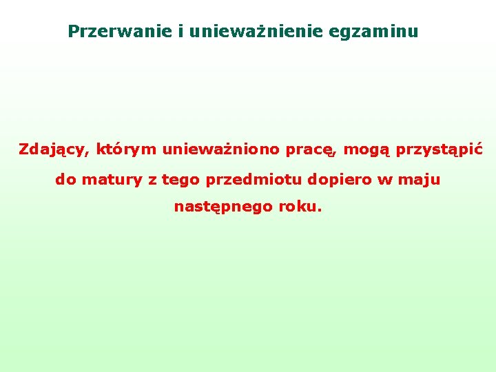 Przerwanie i unieważnienie egzaminu Zdający, którym unieważniono pracę, mogą przystąpić do matury z tego