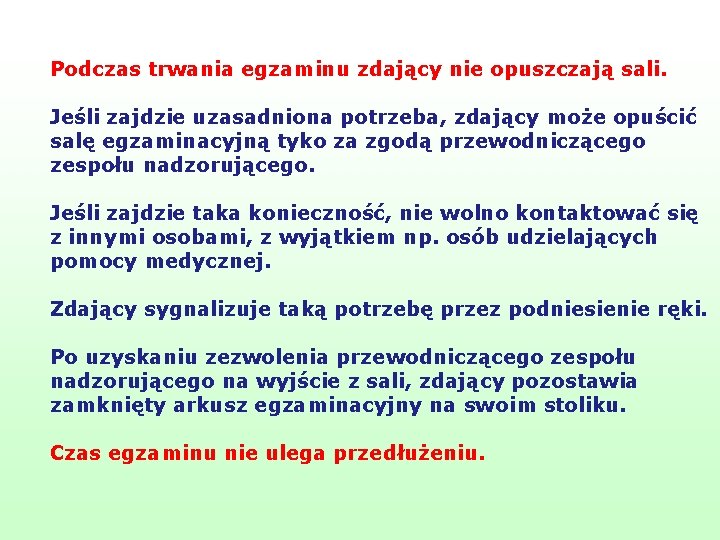 Podczas trwania egzaminu zdający nie opuszczają sali. Jeśli zajdzie uzasadniona potrzeba, zdający może opuścić