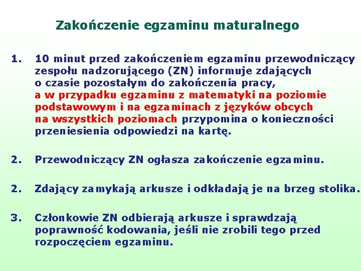 Zakończenie egzaminu maturalnego 1. 10 minut przed zakończeniem egzaminu przewodniczący zespołu nadzorującego (ZN) informuje