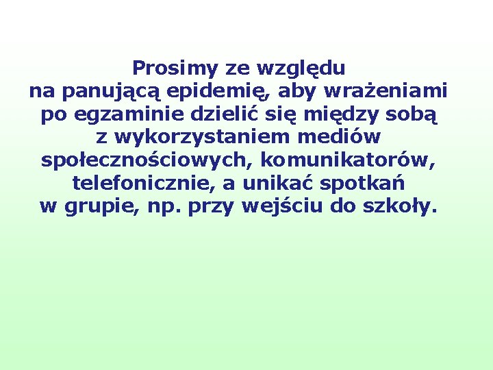 Prosimy ze względu na panującą epidemię, aby wrażeniami po egzaminie dzielić się między sobą