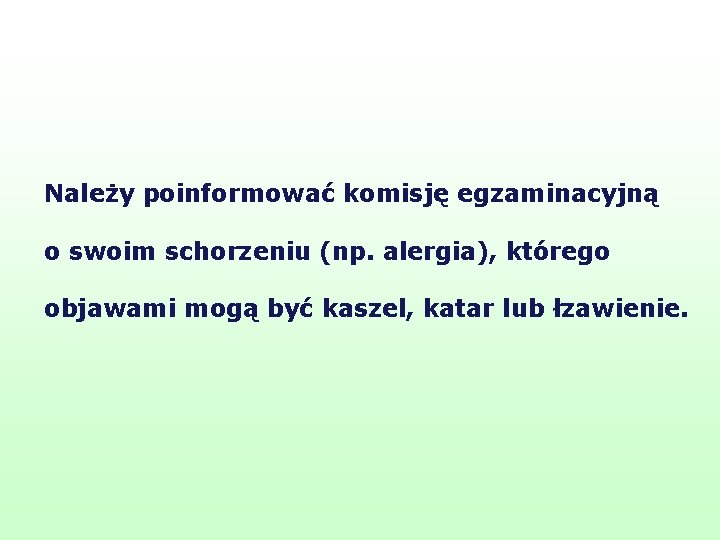 Należy poinformować komisję egzaminacyjną o swoim schorzeniu (np. alergia), którego objawami mogą być kaszel,