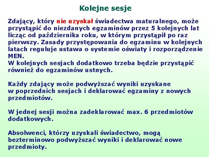 Kolejne sesje Zdający, który nie uzyskał świadectwa maturalnego, może przystąpić do niezdanych egzaminów przez