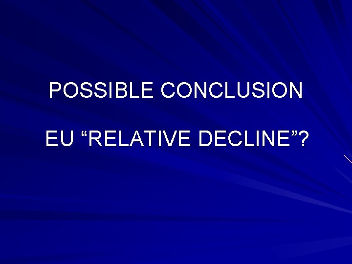 POSSIBLE CONCLUSION EU “RELATIVE DECLINE”? 