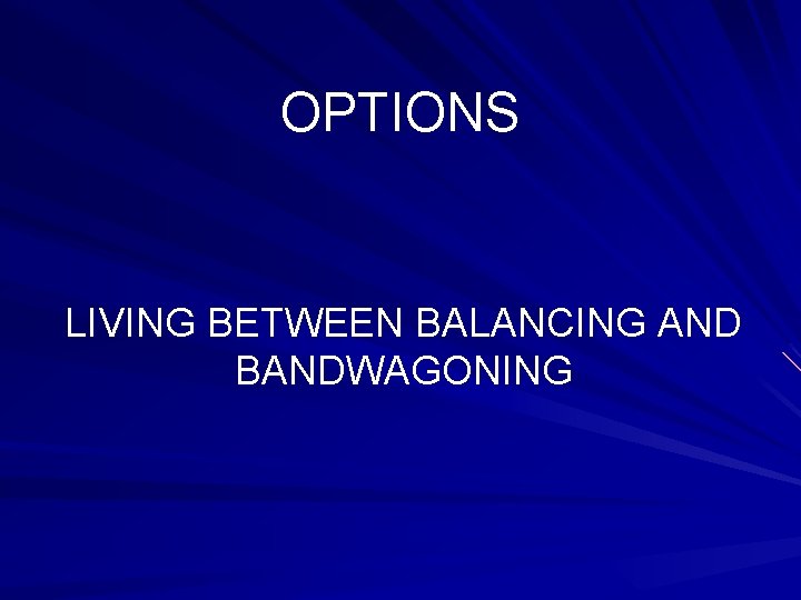 OPTIONS LIVING BETWEEN BALANCING AND BANDWAGONING 