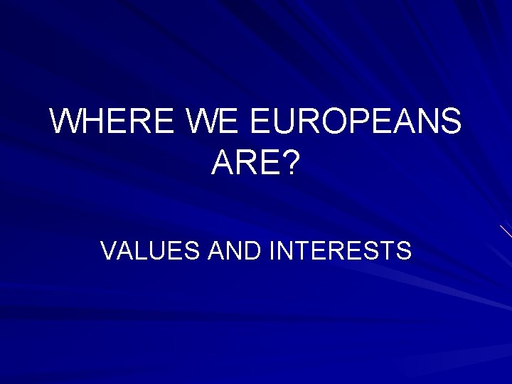 WHERE WE EUROPEANS ARE? VALUES AND INTERESTS 