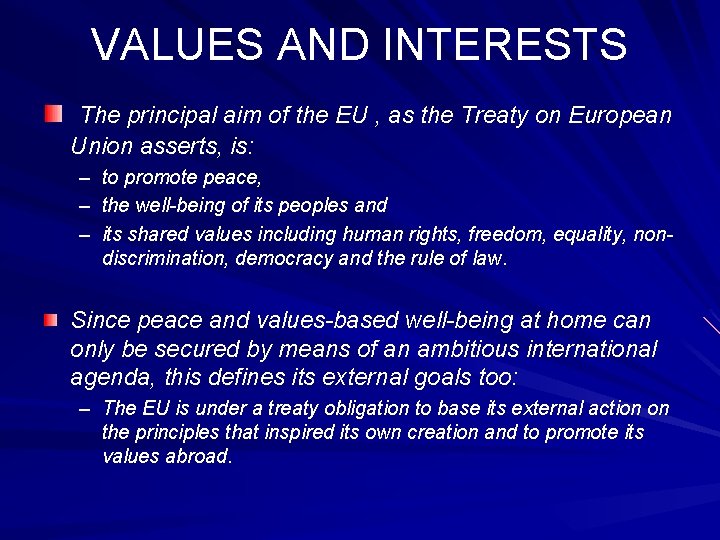 VALUES AND INTERESTS The principal aim of the EU , as the Treaty on