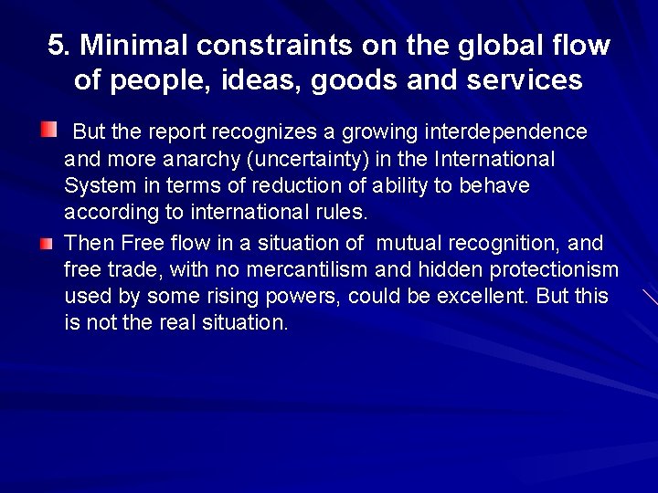 5. Minimal constraints on the global flow of people, ideas, goods and services But