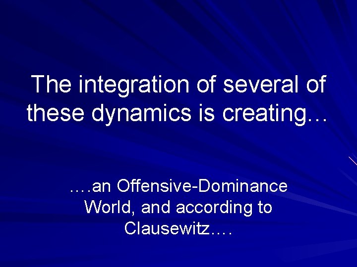 The integration of several of these dynamics is creating… …. an Offensive-Dominance World, and