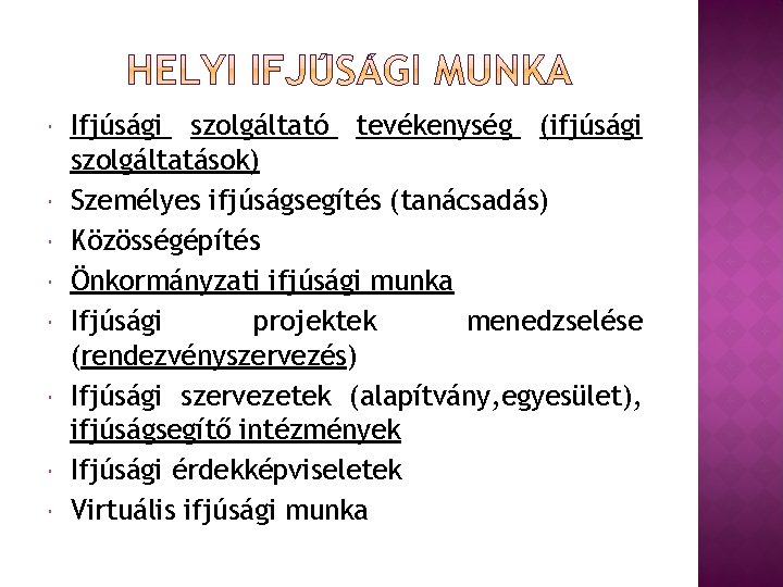  Ifjúsági szolgáltató tevékenység (ifjúsági szolgáltatások) Személyes ifjúságsegítés (tanácsadás) Közösségépítés Önkormányzati ifjúsági munka Ifjúsági