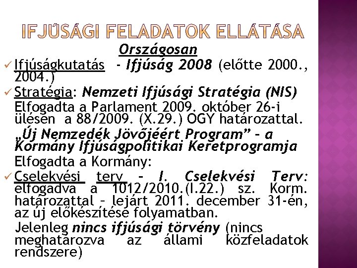 Országosan ü Ifjúságkutatás - Ifjúság 2008 (előtte 2000. , 2004. ) ü Stratégia: Nemzeti