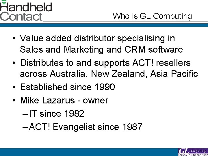 Who is GL Computing • Value added distributor specialising in Sales and Marketing and