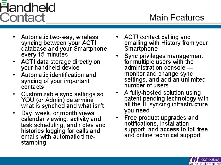 Main Features • Automatic two-way, wireless syncing between your ACT! database and your Smartphone