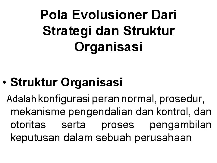 Pola Evolusioner Dari Strategi dan Struktur Organisasi • Struktur Organisasi Adalah konfigurasi peran normal, Pola Evolusioner Dari Strategi dan Struktur Organisasi • Struktur Organisasi Adalah konfigurasi peran normal,