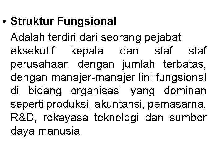 • Struktur Fungsional Adalah terdiri dari seorang pejabat eksekutif kepala dan staf perusahaan • Struktur Fungsional Adalah terdiri dari seorang pejabat eksekutif kepala dan staf perusahaan
